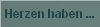 Herzen haben ...